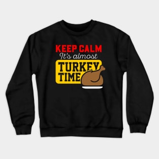 Keep Calm It's Almost Turkey Time Crewneck Sweatshirt